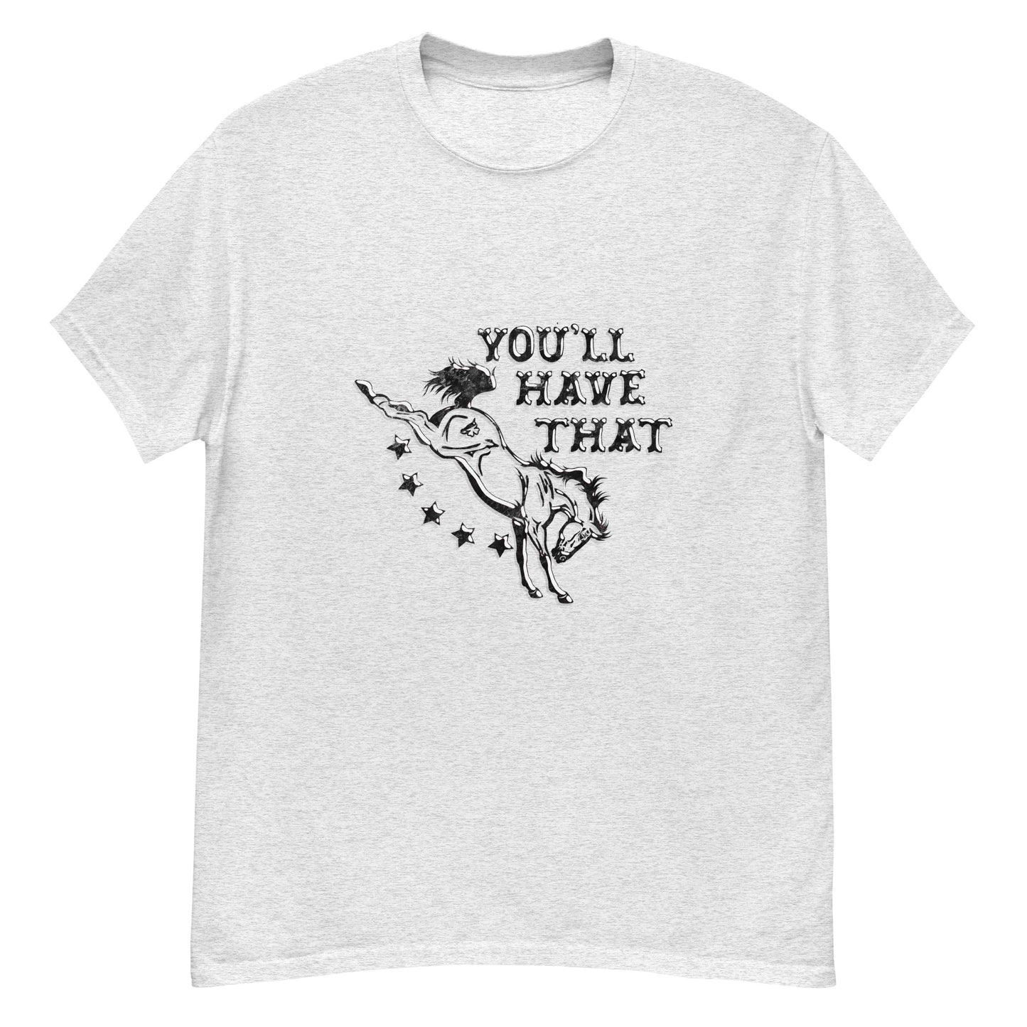 You'll Have That Tee