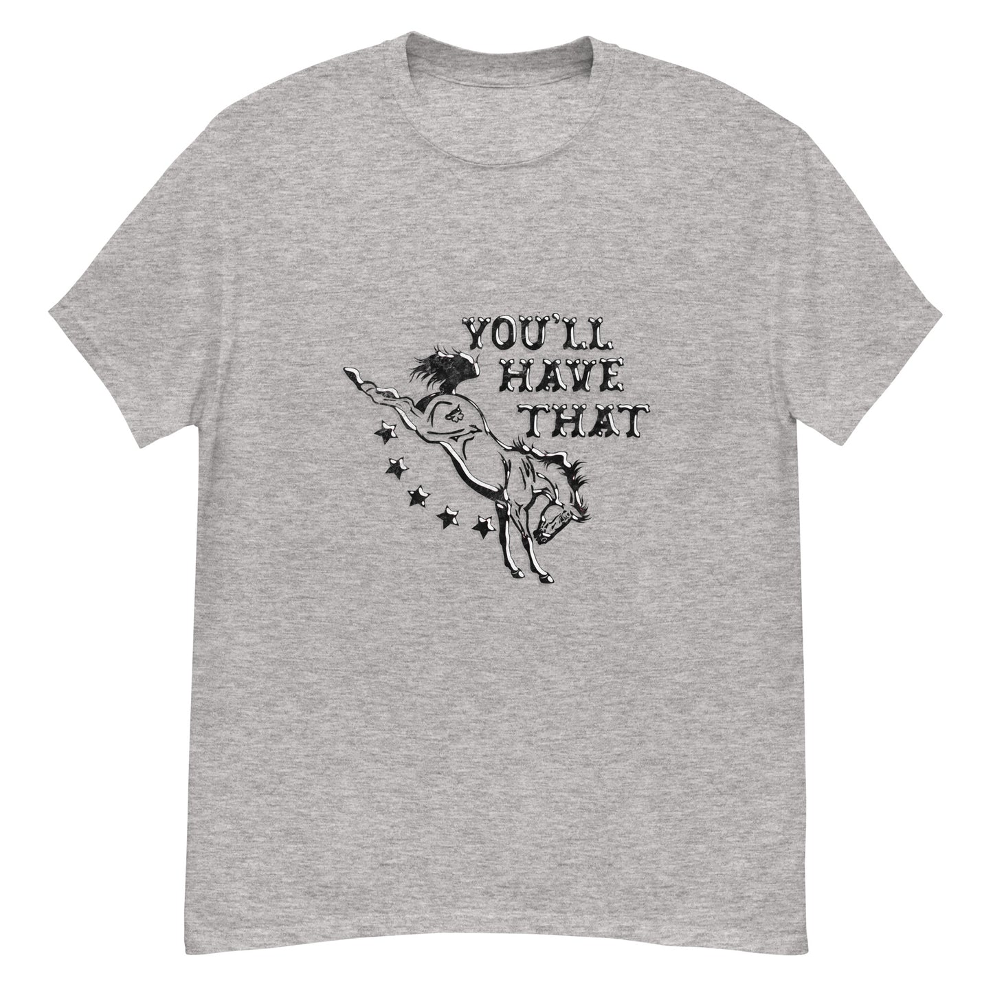 You'll Have That Tee